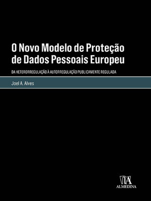 cover image of O Novo Modelo de Proteção de Dados Pessoais Europeu--Da Heterorregulação à Autorregulação Publicamente Regulada